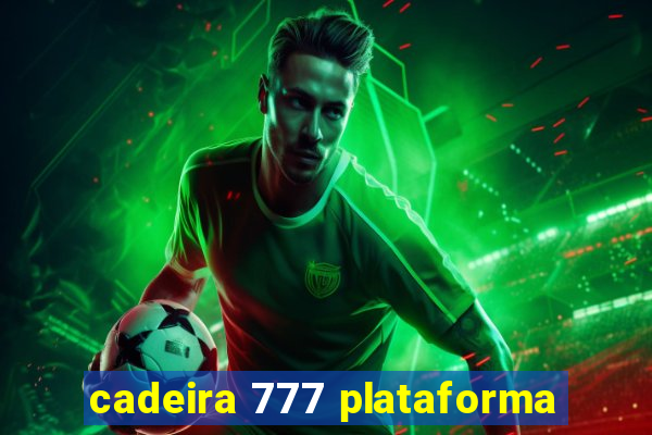 cadeira 777 plataforma